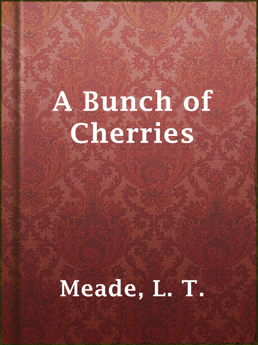 Title details for A Bunch of Cherries by L. T. Meade - Available